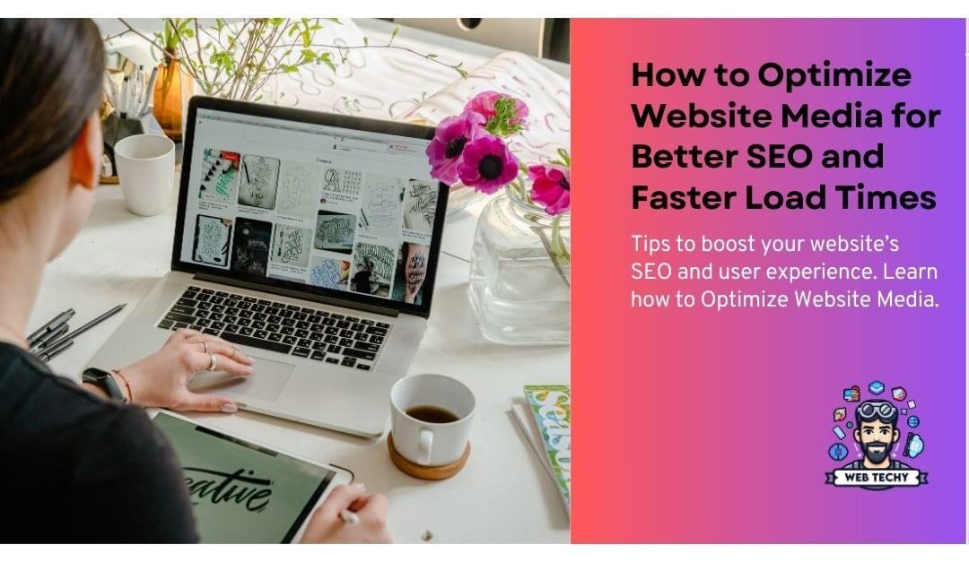 How to Optimize Website Media for Better SEO and Faster Load Times