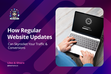 How Regular Website Updates Can Skyrocket Your Traffic & Conversions