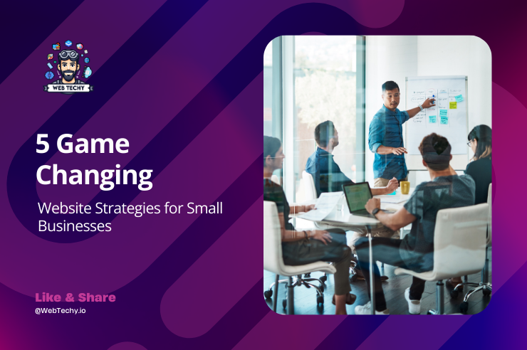 5 Game Changing Website Strategies for Small Businesses