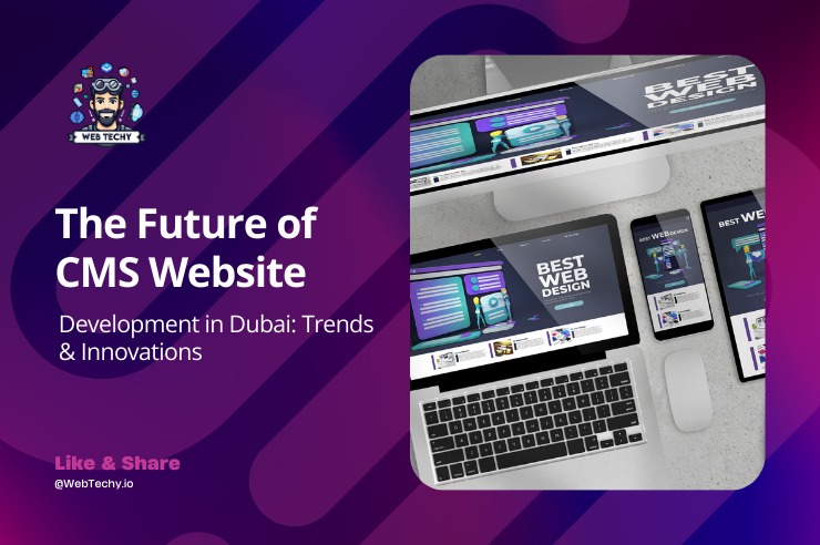 The Future of CMS Website Development in Dubai: Trends & Innovations